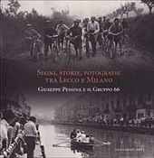 Copertina  Segni, storie, fotografie : tra Lecco e Milano : Giuseppe Pessina e il Gruppo 66