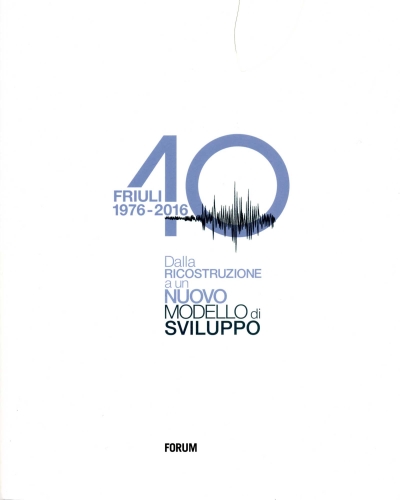 Copertina  Friuli 1976-2016 : dalla ricostruzione a un nuovo modello di sviluppo