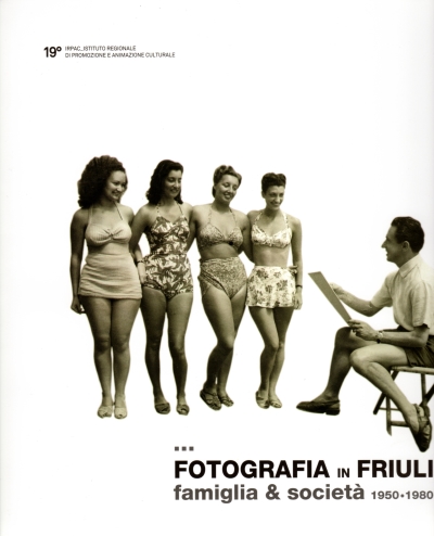 Copertina  Fotografia in Friuli : famiglia & società : 1950-1980